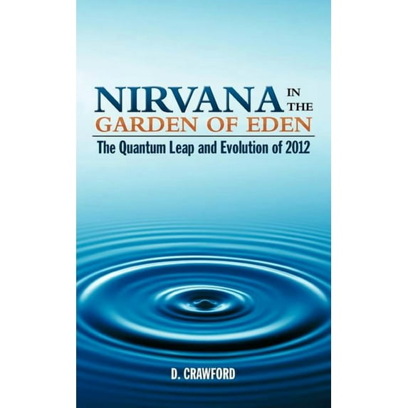 Nirvana in the Garden of Eden: The Quantum Leap and Evolution of 2012 (Paperback)