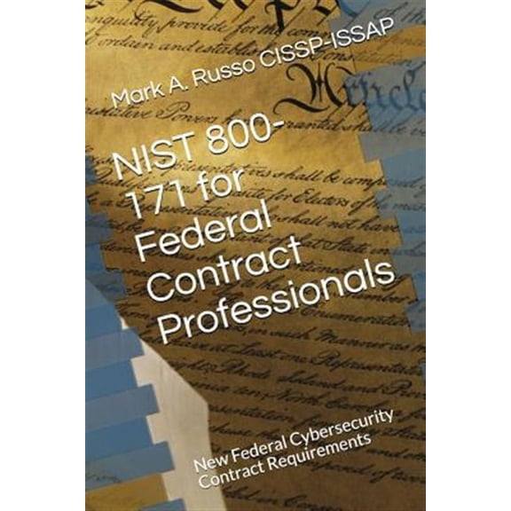 NIST 800-171 for Federal Contract Professionals: New Federal Cybersecurity Contract Requirements (Paperback) by Mark a Russo Cissp-Issap