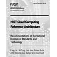 thumbnail image 1 of NIST Cloud Computing Reference Architecture: Recommendations of the National Institute of Standards and Technology (Special Publication 500-292) (Paperback), 1 of 1