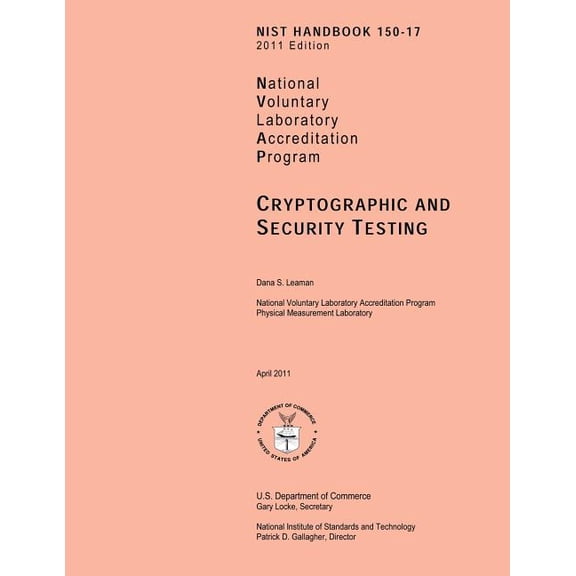 NIST Handbook 150-17 2011 Edition: National Voluntary Laboratory Accreditation Program: Cryptographic and Security Testing (Paperback)