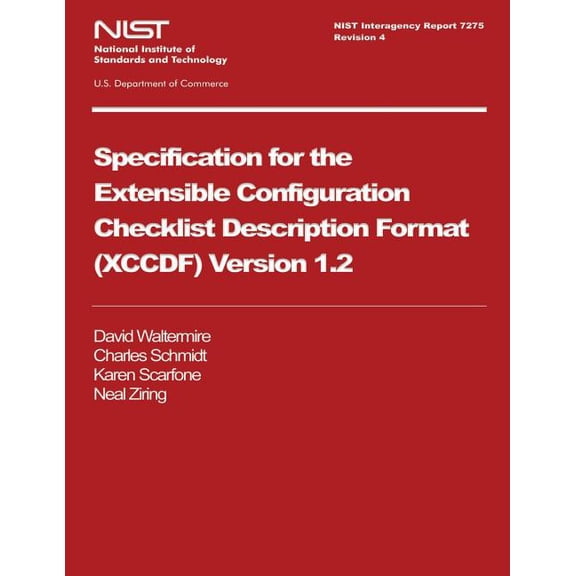 Nist Interagency Report 7275 Revision 4: Specification for Extensible Configuration Checklist Description Format (Xccdf) Version 1.2