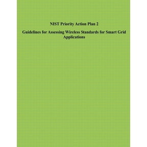 NIST Priority Action Plan 2 Guidelines for Assessing Wireless Standards for Smart Grid Applications (Paperback)