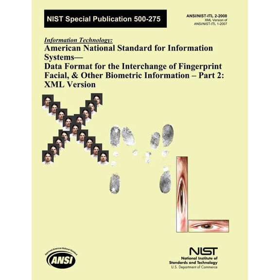 NIST Special Publication 500-275: American National Standard for Information Systems- Data Format for the Interchange of Fingerprint, Facial & Other Biometric Information Part 2: XML Version (Paperbac