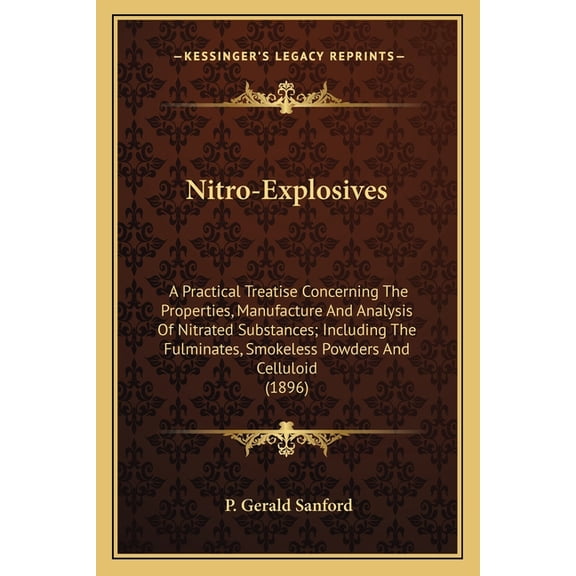 Nitro-Explosives : A Practical Treatise Concerning The Properties, Manufacture And Analysis Of Nitrated Substances; Including The Fulminates, Smokeless Powders And Celluloid (1896) (Paperback)