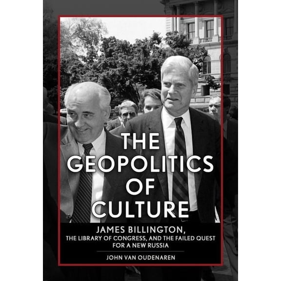 Niu Slavic, East European, and Eurasian  The Geopolitics of Culture: James Billington, the Library of Congress, and the Failed Quest for a New Russia, (Hardcover)