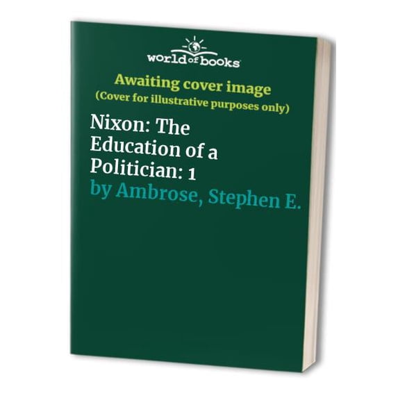 Pre-Owned Nixon, Vol. 1: The Education of a Politician 1913-1962 (Paperback) 0671657224 9780671657222