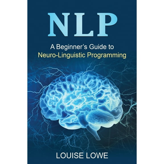 Nlp: A Beginner's Guide to Neuro-Linguistic Programming, (Paperback)