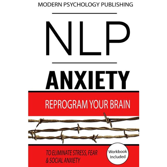 Pre-Owned Nlp Anxiety : Reprogram Your Brain to Eliminate Stress, Fear & Social Anxiety