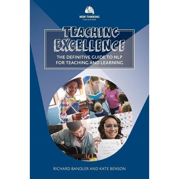 Nlp Education Teaching Excellence: The Definitive Guide to NLP for Teaching and Learning, Book 1, (Paperback)