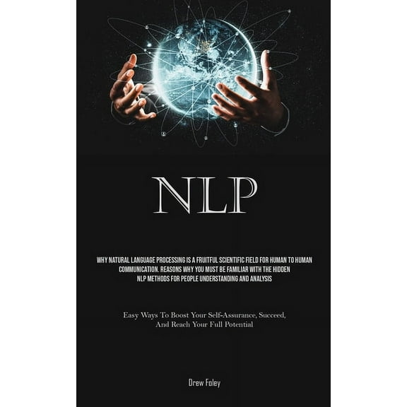 Nlp: Why Natural Language Processing Is A Fruitful Scientific Field For Human To Human Communication. Reasons Why You Mu, (Paperback)