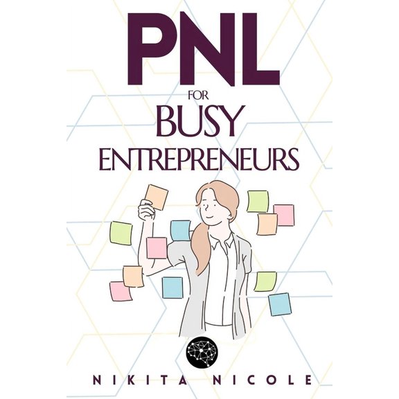 Nlp, Neurolingustic Programming Pnl for Busy Entrepreneurs: Discover the simple NLP techniques that will DOUBLE your productivity - in LESS than 15 Minu, Book 1, (Paperback)