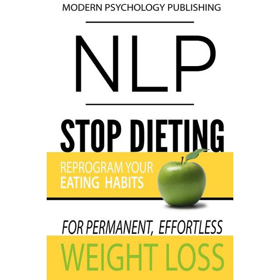 Pre-Owned Nlp Stop Dieting : Reprogram Your Eating Habits for Permanent, Effortless Weight Loss