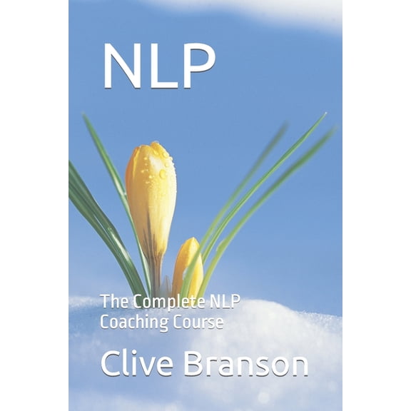 Nlp: The Complete NLP Coaching Course