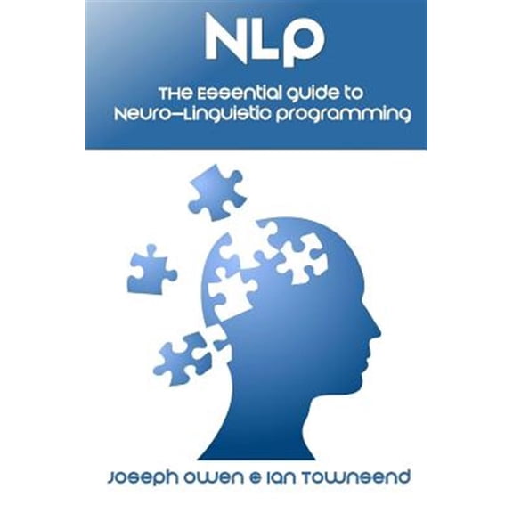 Nlp : The Essential Guide to Neuro-linguistic Programming