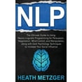 thumbnail image 1 of Nlp: The Ultimate Guide to Using Neuro-Linguistic Programming for Persuasion, Negotiation, Mind Control, and Manipulatio, (Hardcover), 1 of 1