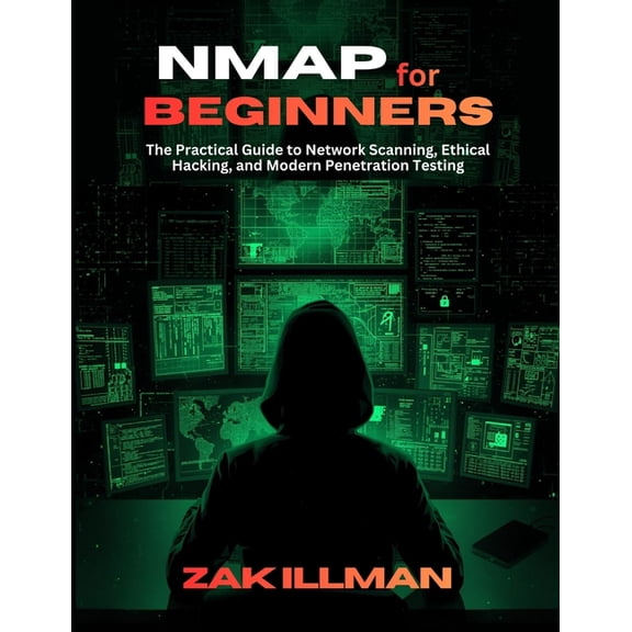 Nmap for Beginners: The Practical Guide to Network Scanning, Ethical Hacking, and Modern Penetration Testing, (Paperback)