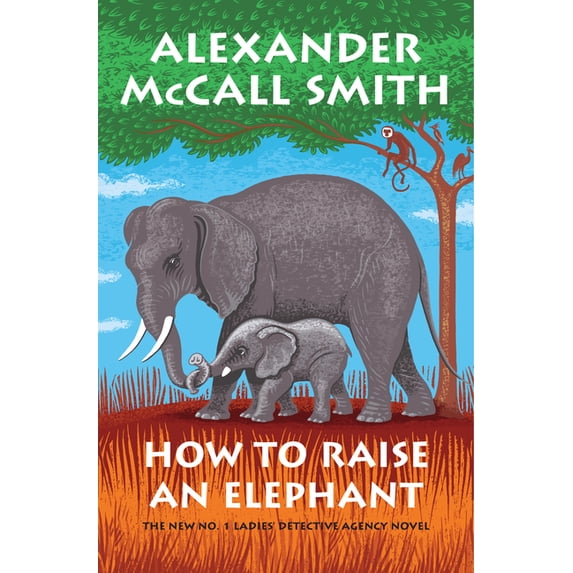 No. 1 Ladies' Detective Agency Series: How to Raise an Elephant : No. 1 Ladies' Detective Agency (21) (Series #21) (Hardcover)