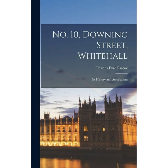 No. 10, Downing Street, Whitehall: Its History and Associations (Hardcover)