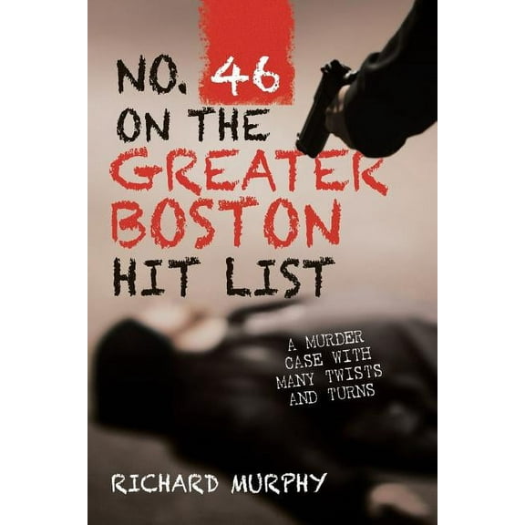 No. 46 on the Greater Boston Hit List: A Murder Case with Many Twists and Turns (Paperback)