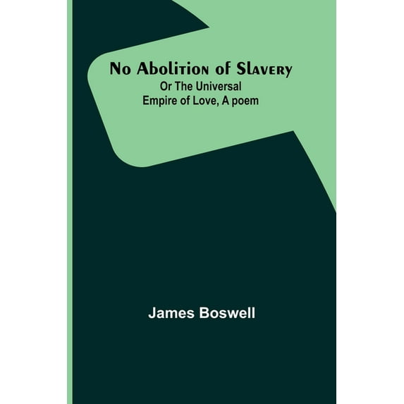 No Abolition of Slavery; Or the Universal Empire of Love, A poem, (Paperback)