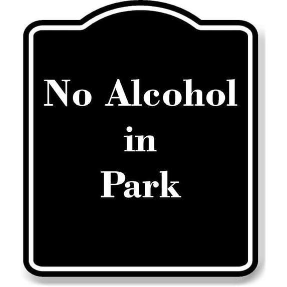 No Alcohol in Park BLACK Aluminum Composite Sign 20''x24''