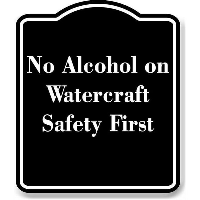 No Alcohol on Watercraft Safety First BLACK Aluminum Composite Sign 8.5 ...