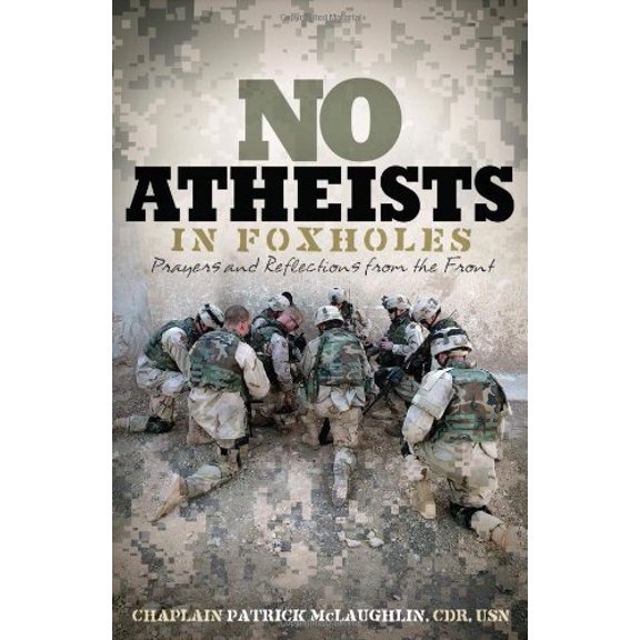 Pre-Owned No Atheists in Foxholes: Prayers and Reflections from the Front (Hardcover) 0849919983 9780849919985