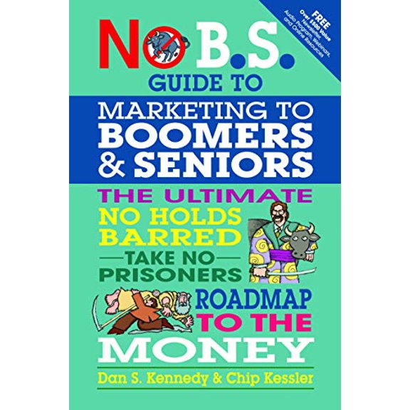 Pre-Owned No B.S. Guide to Marketing to Leading Edge Boomers & Seniors: The Ultimate No Holds Barred Take No Prisoners Roadmap to the Money (Paperback) 1599184508 9781599184500