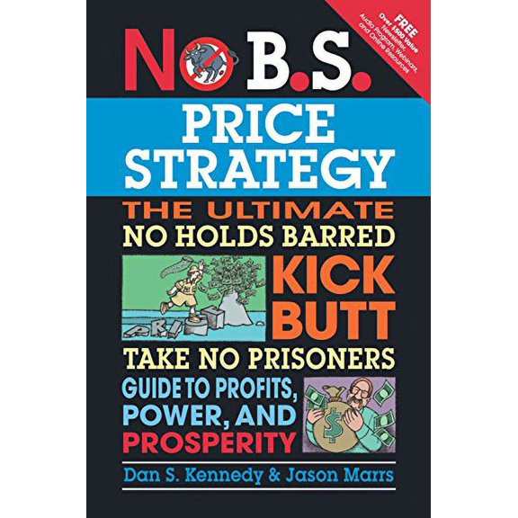 Pre-Owned No B.S. Price Strategy: The Ultimate No Holds Barred Kick Butt Take No Prisoner Guide to Profits, Power, and Prosperity (Paperback) 1599184001 9781599184005