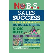 No B.S. No B.S. Sales Success The Ultimate No Holds Barred, Kick Butt, Take No Prisoners, Guide to Top Income from Selling Made, Paperback