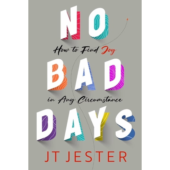 No Bad Days : How to Find Joy in Any Circumstance (Hardcover)