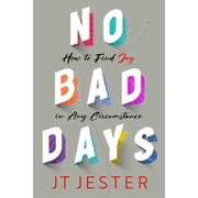 No Bad Days How to Find Joy in Any Circumstance Hardcover