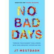 No Bad Days Turning Your Biggest Challenges Into Your Greatest Opportunities Adapted for Young Readers, Hardcover