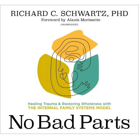 No Bad Parts : Healing Trauma and Restoring Wholeness with the Internal Family Systems Model (CD-Audio)