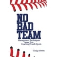thumbnail image 1 of No Bad Team: Management Techniques Honed from Coaching Youth Sports, 1 of 1