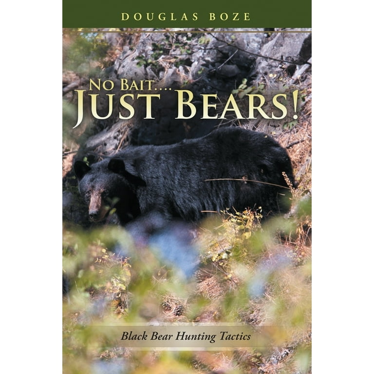 No Bait.Just Bears!: Black Bear Hunting Tactics (Paperback) 