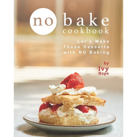 No Bake Cookbook: Let's Make These Desserts with NO Baking, (Paperback)