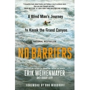 ERIK WEIHENMAYER No Barriers : A Blind Man's Journey to Kayak the Grand Canyon (Paperback)