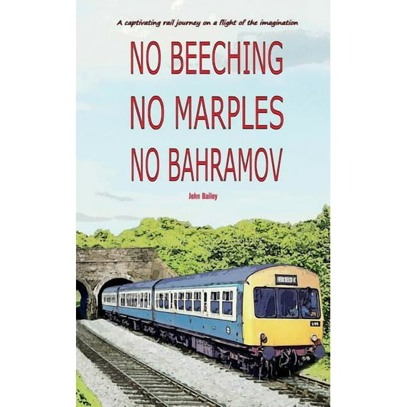 No Beeching No Marples No Bahramov: A Captivating Rail Journey On a Flight Of The Imagaination, (Paperback)