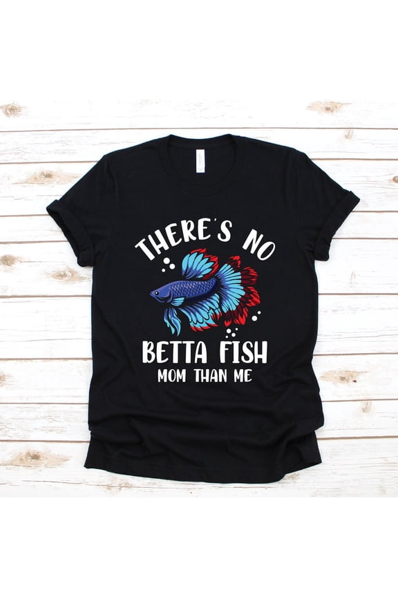 No Betta Fish Mom Aquarium Pet Animal Mother Funny Graphic Novelty Shirt,for unisex up to size 5XL