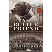 ROBERT WEINTRAUB No Better Friend : One Man, One Dog, and Their Extraordinary Story of Courage and Survival in WWII (Paperback)
