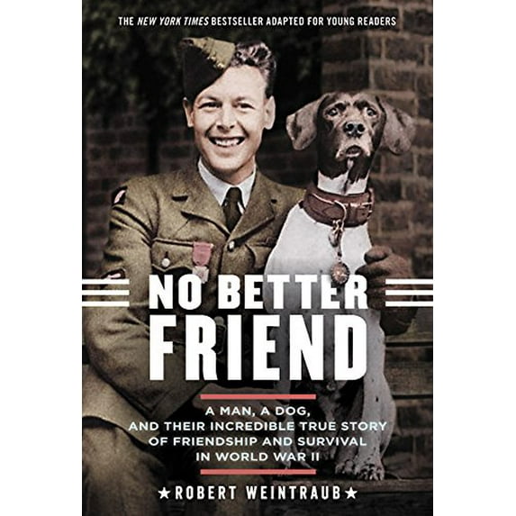 Pre-Owned No Better Friend: Young Readers Edition: A Man, a Dog, and Their Incredible True Story of Friendship and Survival in World War II (Paperback) 0316344656 9780316344654