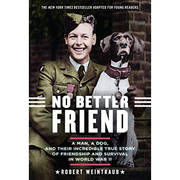Pre-Owned No Better Friend: Young Readers Edition: A Man, a Dog, and Their Incredible True Story of Friendship and Survival in World War II (Hardcover) 0316344672 9780316344678