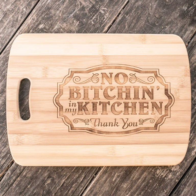 No Bitchin in my Kitchen Cutting Board 14''x9.5''x.5'' Bamboo No Bitchin in my Kitchen Cutting Board 14''x9.5''x.5'' Bamboo