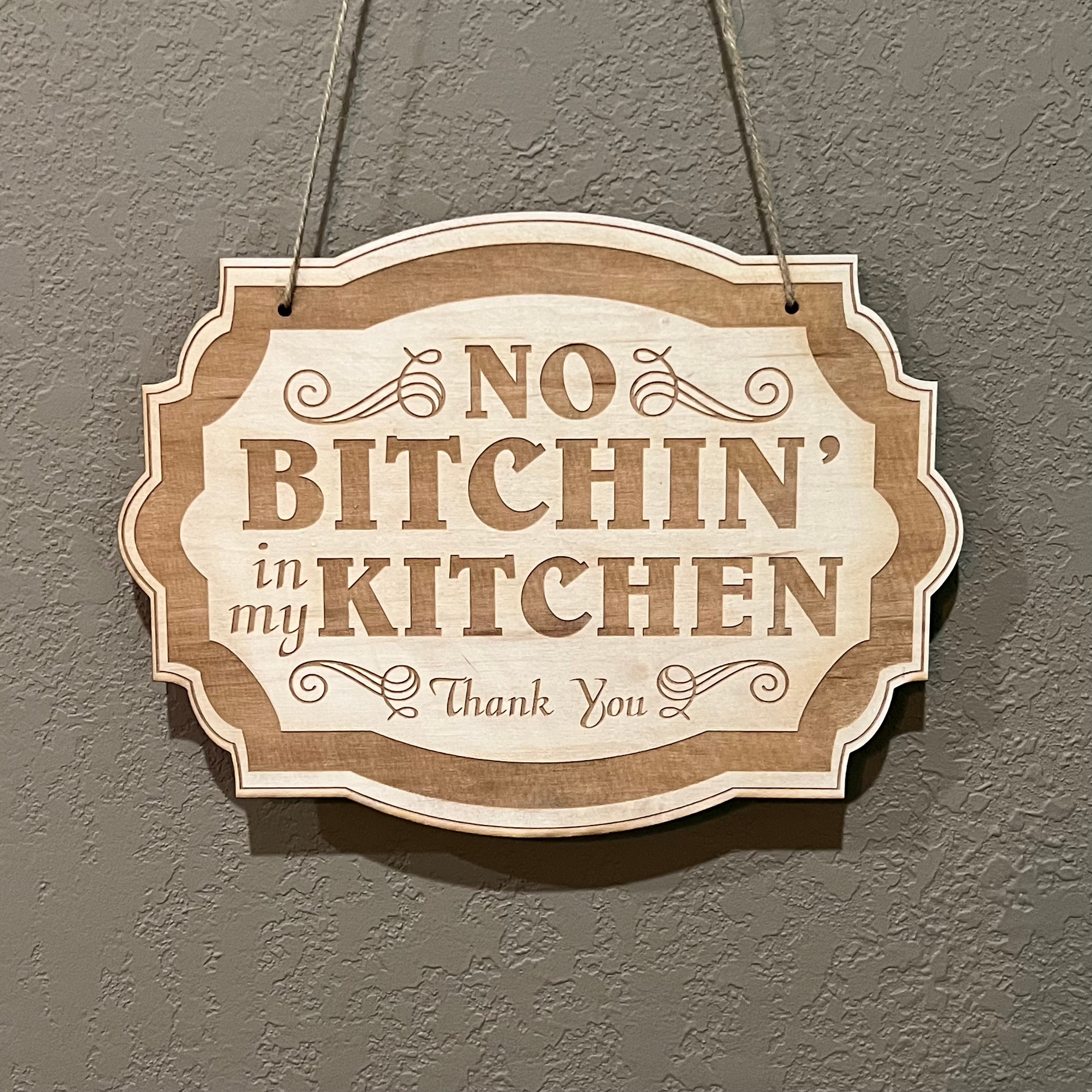 No Bitchin in my Kitchen - Raw Wood Door Sign 7x9 No Bitchin in my Kitchen - Raw Wood Door Sign 7x9