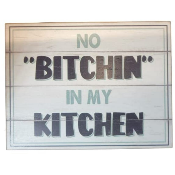 No Bitchin in my Kitchen block sign 6 x 5.5 x .75 inches