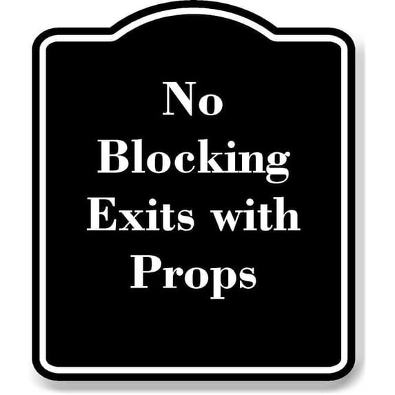 No Blocking Exits with Props BLACK Aluminum Composite Sign 20''x24''