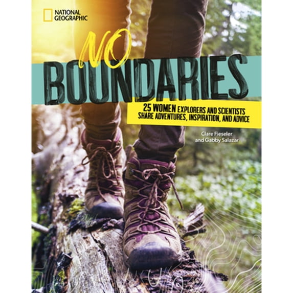 Pre-Owned No Boundaries: 25 Women Explorers and Scientists Share Adventures, Inspiration, and Advice (Library Binding) 1426371772 9781426371776
