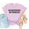 thumbnail image 1 of No Boyfriend No Problem T-shirt Attitude Gift Girl Power Tshirt Women's Valentines Shirt Single Top Feminist Shirts Empowerment Tee, 1 of 3