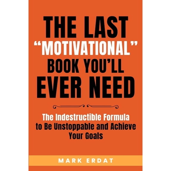 No Bs Self Help Books The Last "Motivational" Book You'll Ever Need: The Indestructible Formula to Be Unstoppable and Achieve Y, Book 1, (Paperback)